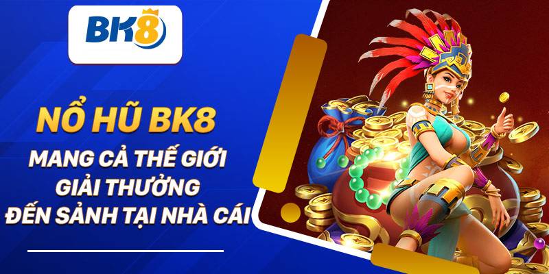 Nổ Hũ Bk8 – Nhà Cái Với Nhiều Chương Trình Khuyến Mãi